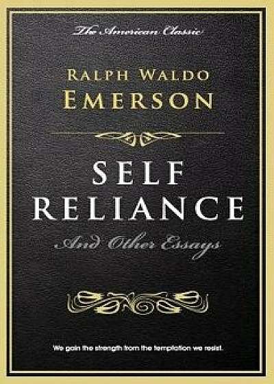 Self Reliance: And Other Essays, Paperback/Ralph Waldo Emerson