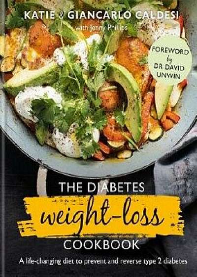 The Diabetes Weight Loss Cookbook: A Life-Changing Diet to Prevent and Reverse Type 2 Diabetes, Hardcover/Katie Caldesi