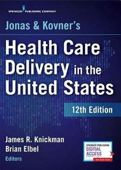 Jonas and Kovner's Health Care Delivery in the United States, 12th Edition, Paperback/James R. Knickman