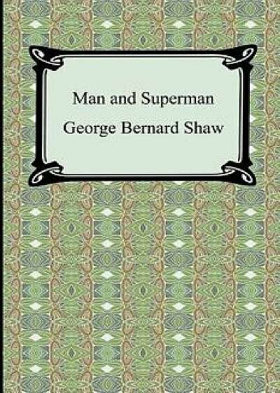 Man and Superman, Paperback/George Bernard Shaw