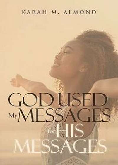 Coperta cărții God Used My Messages for His Messages, Paperback/Karah M. Almond