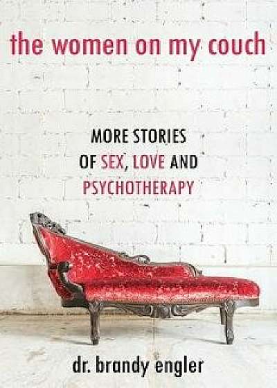 The Women on My Couch: Stories of Sex, Love and Psychotherapy, Paperback/Dr Brandy Engler