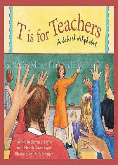T Is for Teachers: A School Alphabet, Paperback/Steven L. Layne