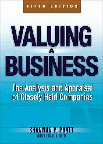 Valuing a Business, 5th Edition: The Analysis and Appraisal of Closely Held Companies, Hardcover/Shannon P. Pratt