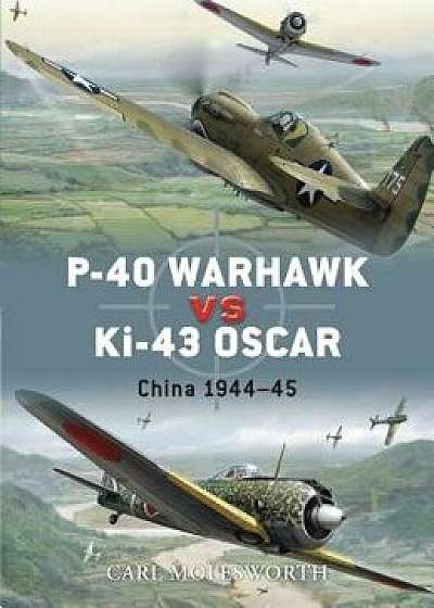 P-40 Warhawk Vs Ki-43 Oscar: China 1944-45, Paperback/Carl Molesworth