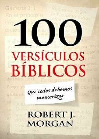 100 Vers culos B blicos Que Todos Debemos Memorizar, Paperback/Robert J. Morgan