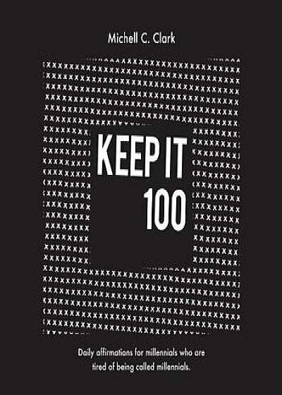 Keep It 100, Paperback/Clark C. Michell