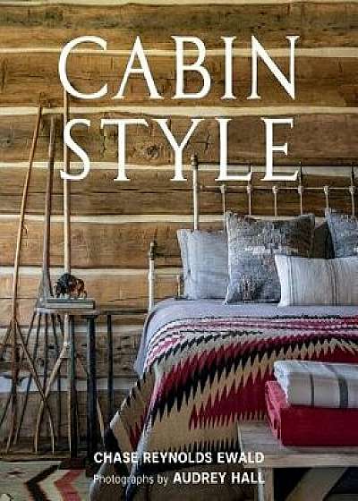 Cabin Style, Hardcover/Chase Reynolds Ewald