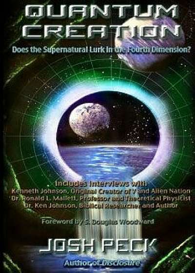 Quantum Creation: Does the Supernatural Lurk in the Fourth Dimension?, Paperback/Josh Peck