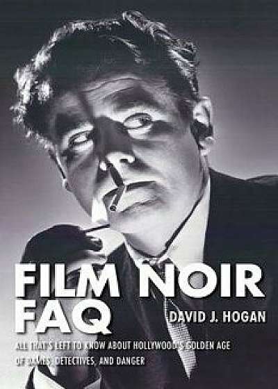 Film Noir FAQ, Paperback/David J. Hogan