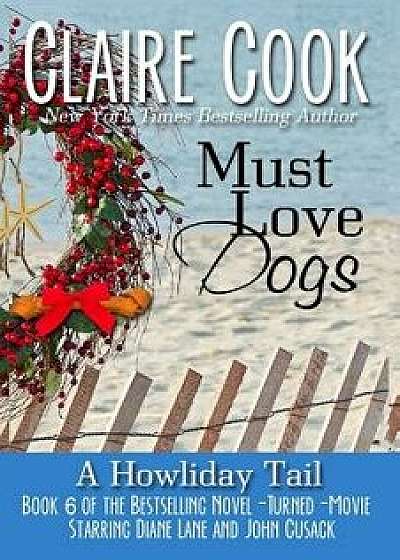 Must Love Dogs: A Howliday Tail, Paperback/Claire Cook