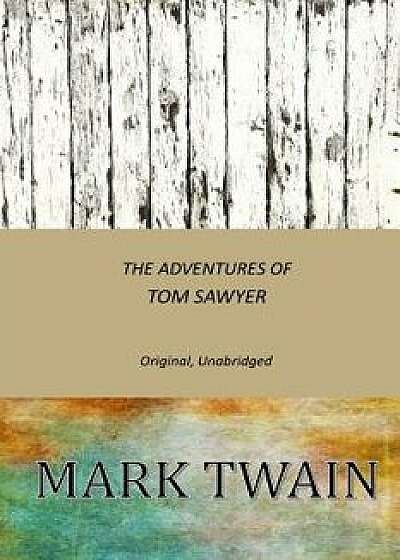 The Adventures of Tom Sawyer: Original, Unabridged, Paperback/Mark Twain