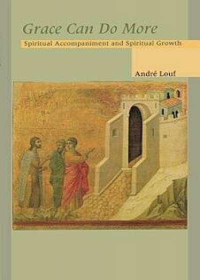 Grace Can Do More: Spiritual Accompaniment and Spiritual Growth, Paperback/Andre Louf