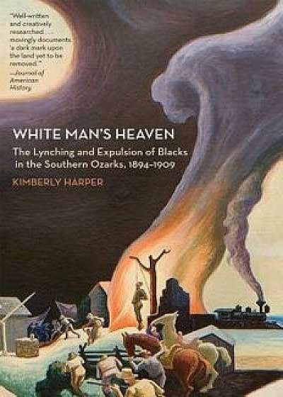 White Man's Heaven: The Lynching and Expulsion of Blacks in the Southern Ozarks, 1894-1909, Paperback/Kimberly Harper