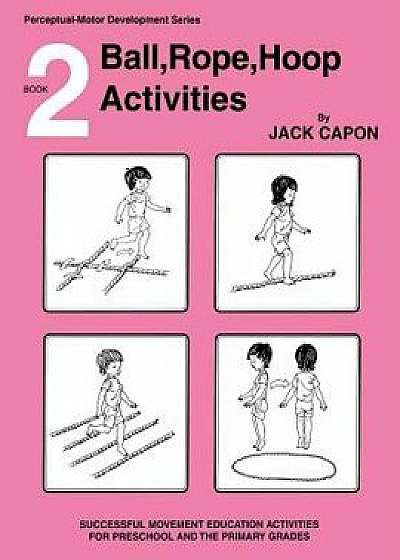 Ball, Rope, Hoop Activities: Book 2, Paperback/Jack Capon