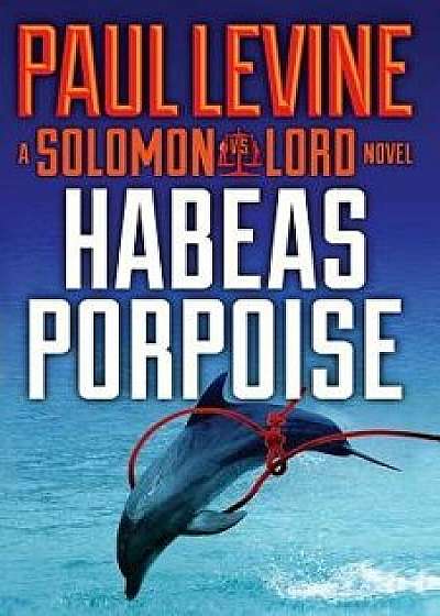 Habeas Porpoise, Paperback/Paul Levine