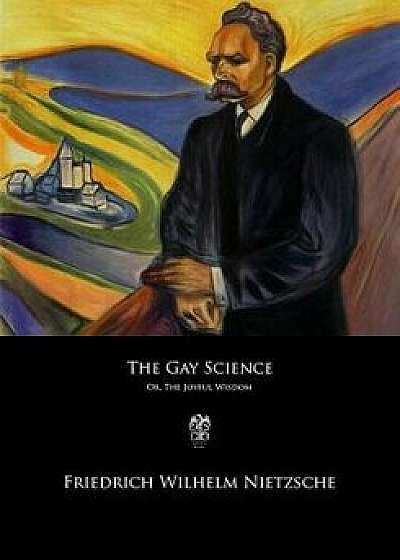 The Gay Science: or The Joyful Wisdom, Paperback/Thomas Common