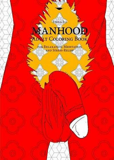 Coperta cărții Manhood Adult Coloring Book for Relaxation, Meditation and Stress-Relief, Paperback/Fedya Ili
