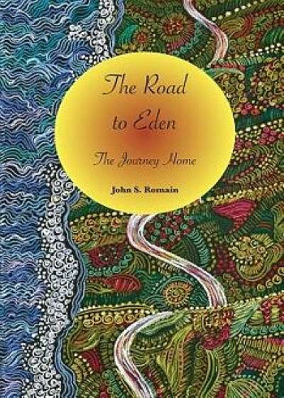 The Road to Eden: The Journey Home, Paperback/John S. Romain