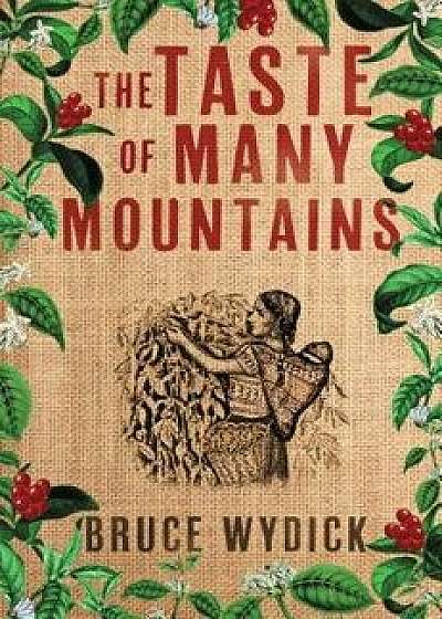 The Taste of Many Mountains, Paperback/Bruce Wydick