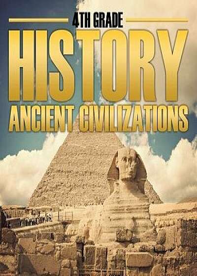 4th Grade History: Ancient Civilizations, Paperback/Baby Professor
