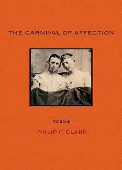 The Carnival of Affection, Paperback/Philip F. Clark