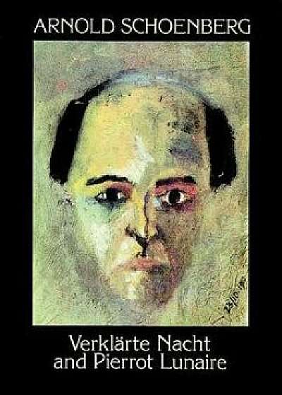 Verklarte Nacht and Pierrot Lunaire, Paperback/Arnold Schoenberg