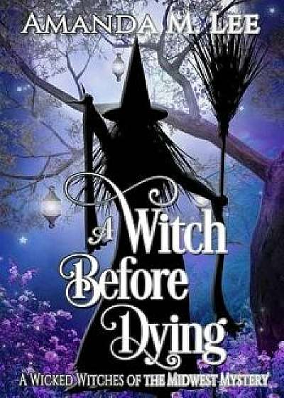 A Witch Before Dying, Paperback/Amanda M. Lee