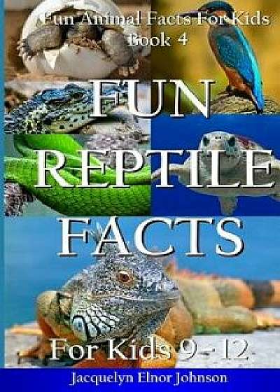 Fun Reptile Facts for Kids 9-12, Hardcover/Jacquelyn Elnor Johnson