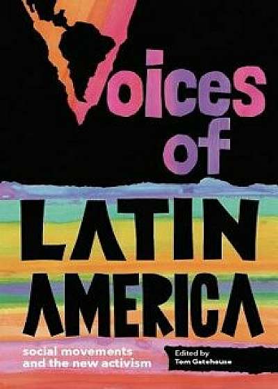 Voices of Latin America: Social Movements and the New Activism, Hardcover/Tom Gatehouse