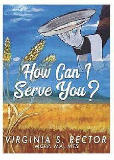 How Can I Serve You, Paperback/Virginia S. Rector