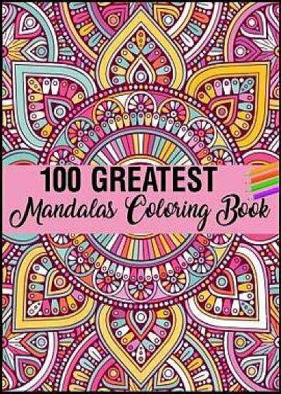 100 Greatest Mandalas Coloring Book: Adult Coloring Book 100 Mandala Images Stress Management Coloring Book For Relaxation, Meditation, Happiness and/Sun Moon Notebook Publishing