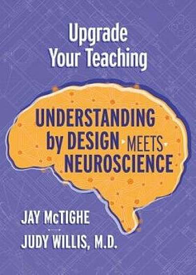 Upgrade Your Teaching: Understanding by Design Meets Neuroscience, Paperback/Jay McTighe