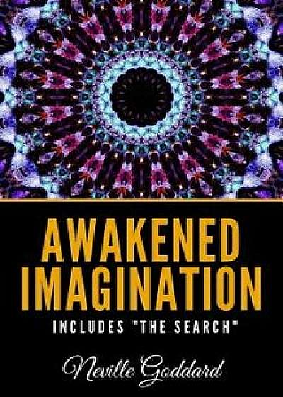 Awakened Imagination Includes the Search, Paperback/Neville Goddard