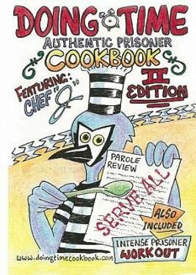 Cookbook: Doing Time Authentic Prisoner Second Edition, Paperback/Chef J