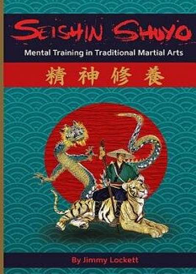 Coperta cărții Seishin Shuyo: Mental Training in Traditional Martial Arts, Paperback/Jimmy Lockett