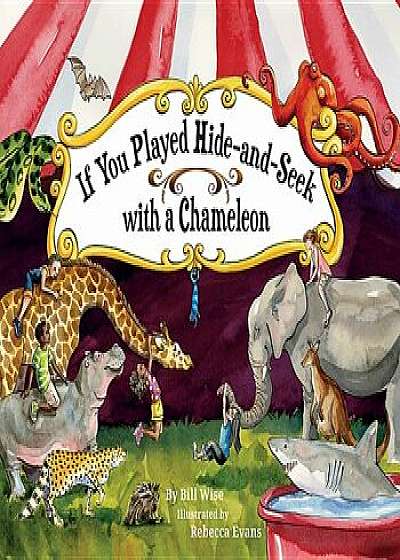If You Played Hide-And-Seek with a Chameleon, Paperback/Bill Wise