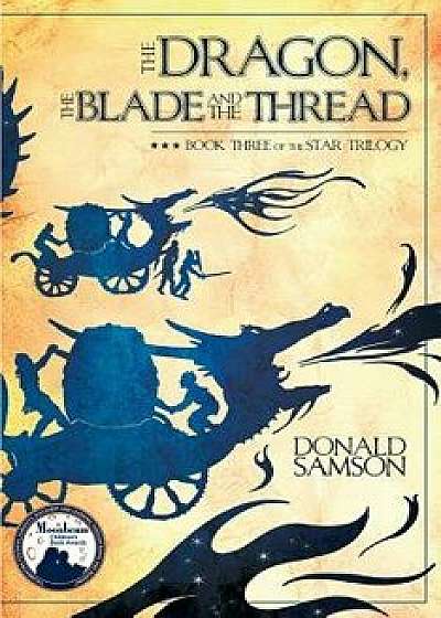 The Dragon, the Blade and the Thread: Book Three of the Star Trilogy, Paperback/Donald Samson