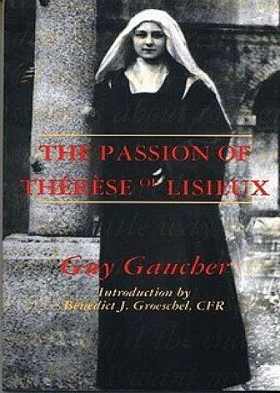 The Passion of Therese of Lisieux, Paperback/Guy Gaucher