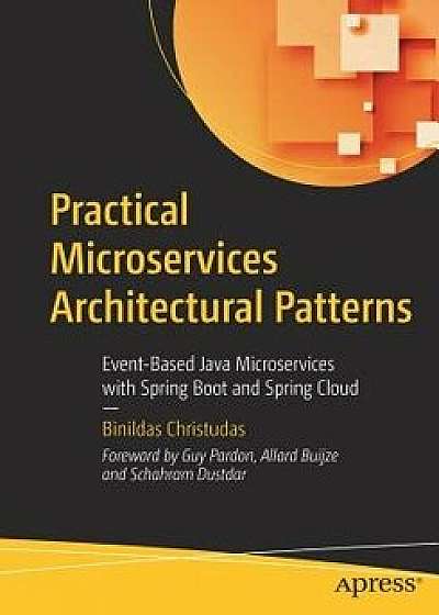 Practical Microservices Architectural Patterns: Event-Based Java Microservices with Spring Boot and Spring Cloud, Paperback/Binildas Christudas