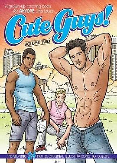 Cute Guys! Coloring Book-Volume Two: A Grown-Up Coloring Book for Anyone Who Loves Cute Guys!, Paperback/Chayne Avery