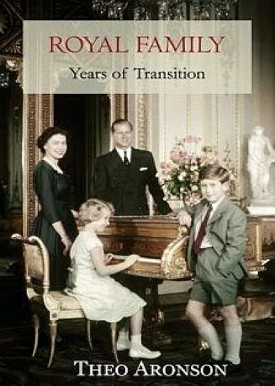 Royal Family: Years of Transition, Paperback/Theo Aronson
