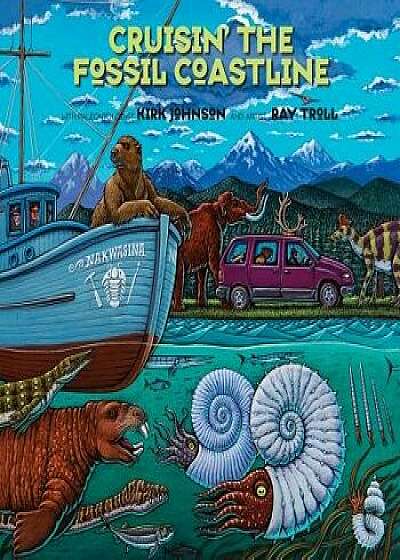 Cruisin' the Fossil Coastline: The Travels of an Artist and a Scientist Along the Shores of the Prehistoric Pacific, Paperback/Kirk R. Johnson