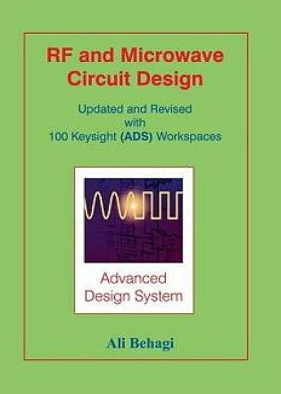 RF and Microwave Circuit Design: Updated and Revised with 100 Keysight (Ads) Workspaces, Hardcover/Ali A. Behagi