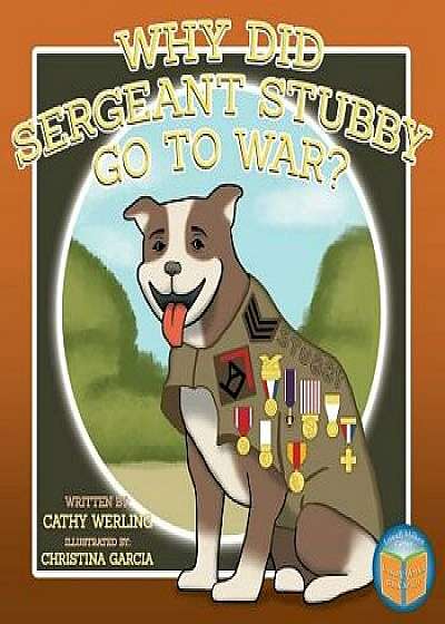 Why Did Sergeant Stubby Go to War?, Paperback/Cathy Werling