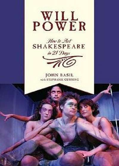 Will Power: How to Act Shakespeare in 21 Days, Paperback/John Basil