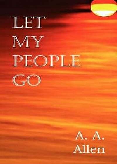 Let My People Go, Paperback/A. a. Allen