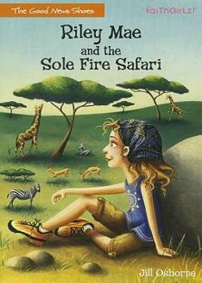 Riley Mae and the Sole Fire Safari, Paperback/Jill Osborne
