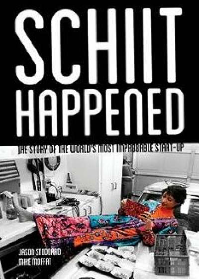 Schiit Happened: The Story of the World's Most Improbable Start-Up, Paperback/Jason Stoddard