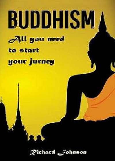 Buddhism for Beginners: All you need to start your journey, Paperback/Richard Johnson